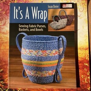 It’s a Wrap Sewing Fabric Purses, Baskets, and Bowls by Susan Breier
